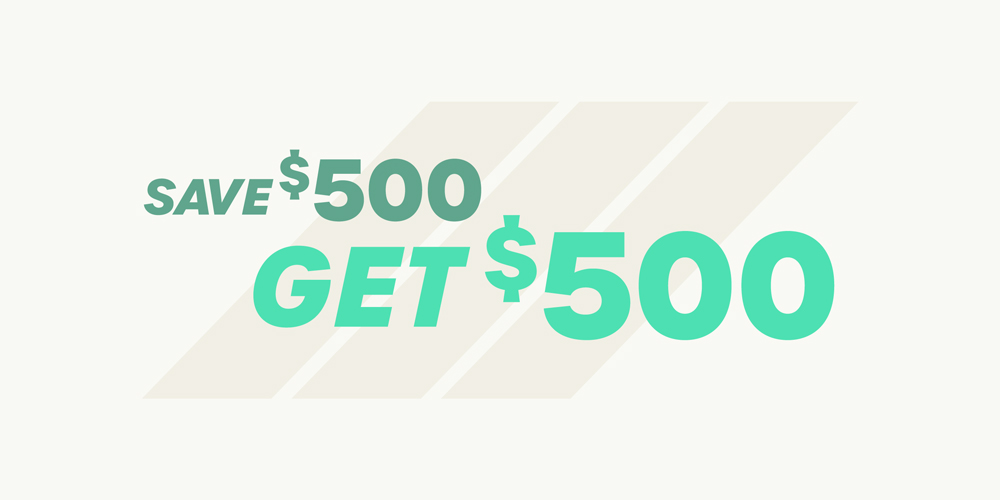 Save $500 Get $500